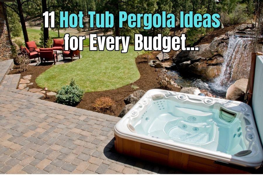 11 Hot Tub Pergola Ideas for Every Budget