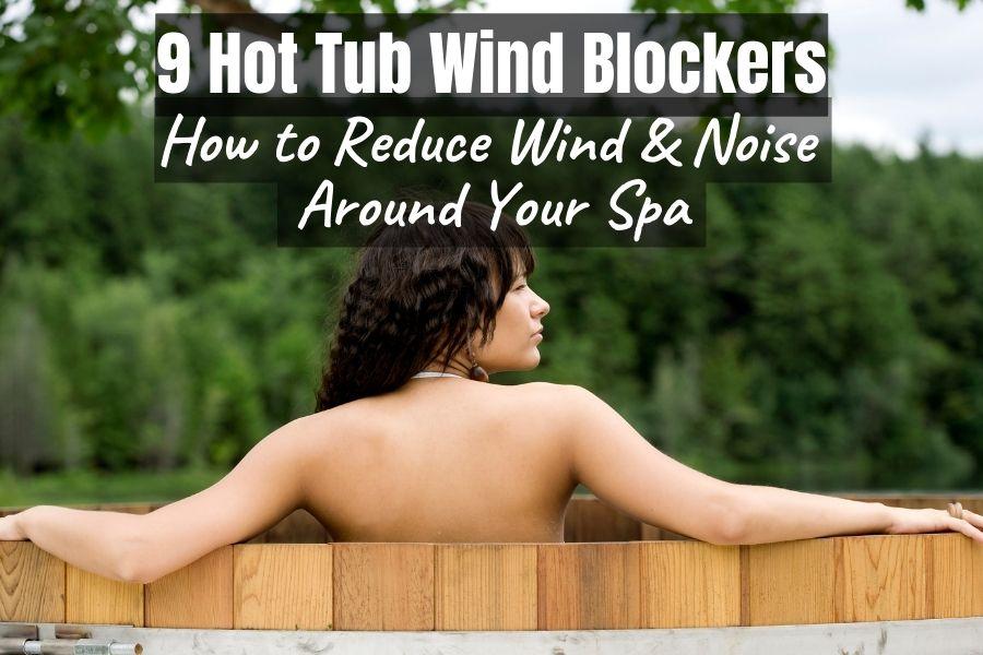 9 Hot Tub Wind Blockers - How to Reduce Wind and Noise Around Your Spa
