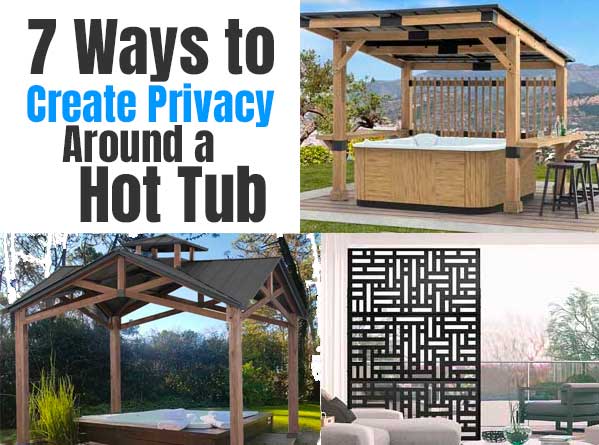How to Create Privacy Around a Hot Tub, Including Pergolas, Fences, Gazebos, Curtains, Lattice and More...